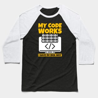 My Code Works I Have No Idea Why Baseball T-Shirt